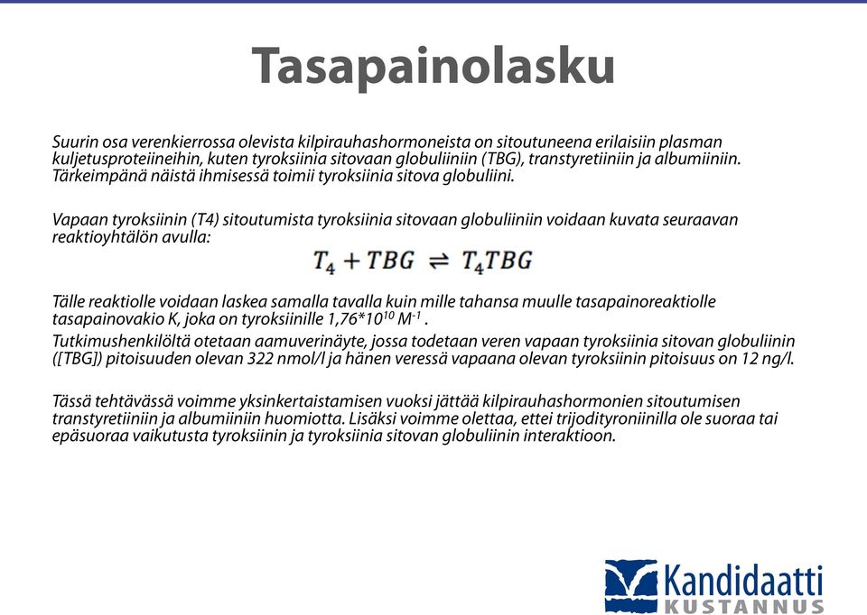 Vapaan tyroksiinin (T4) sitoutumista tyroksiinia sitovaan globuliiniin voidaan kuvata seuraavan reaktioyhtälön avulla: Tälle reaktiolle voidaan laskea samalla tavalla kuin mille tahansa muulle