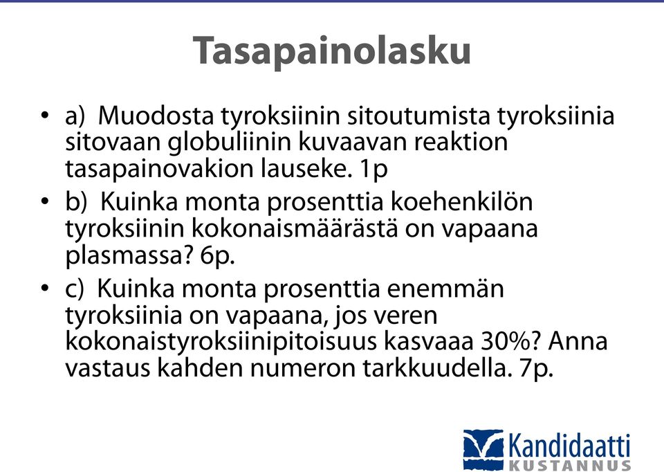 1p b) Kuinka monta prosenttia koehenkilön tyroksiinin kokonaismäärästä on vapaana plasmassa?