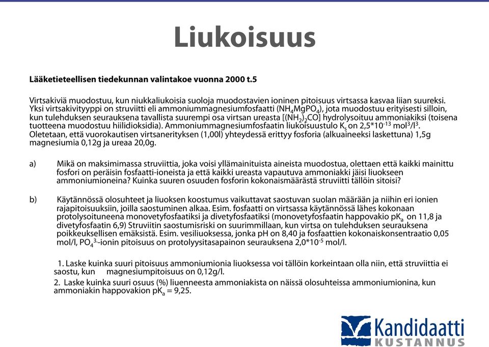 hydrolysoituu ammoniakiksi (toisena tuotteena muodostuu hiilidioksidia). Ammoniummagnesiumfosfaatin liukoisuustulo Ks on 2,5*10-13 mol3/l3.