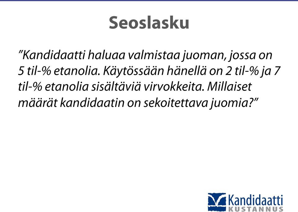 Käytössään hänellä on 2 til-% ja 7 til-% etanolia