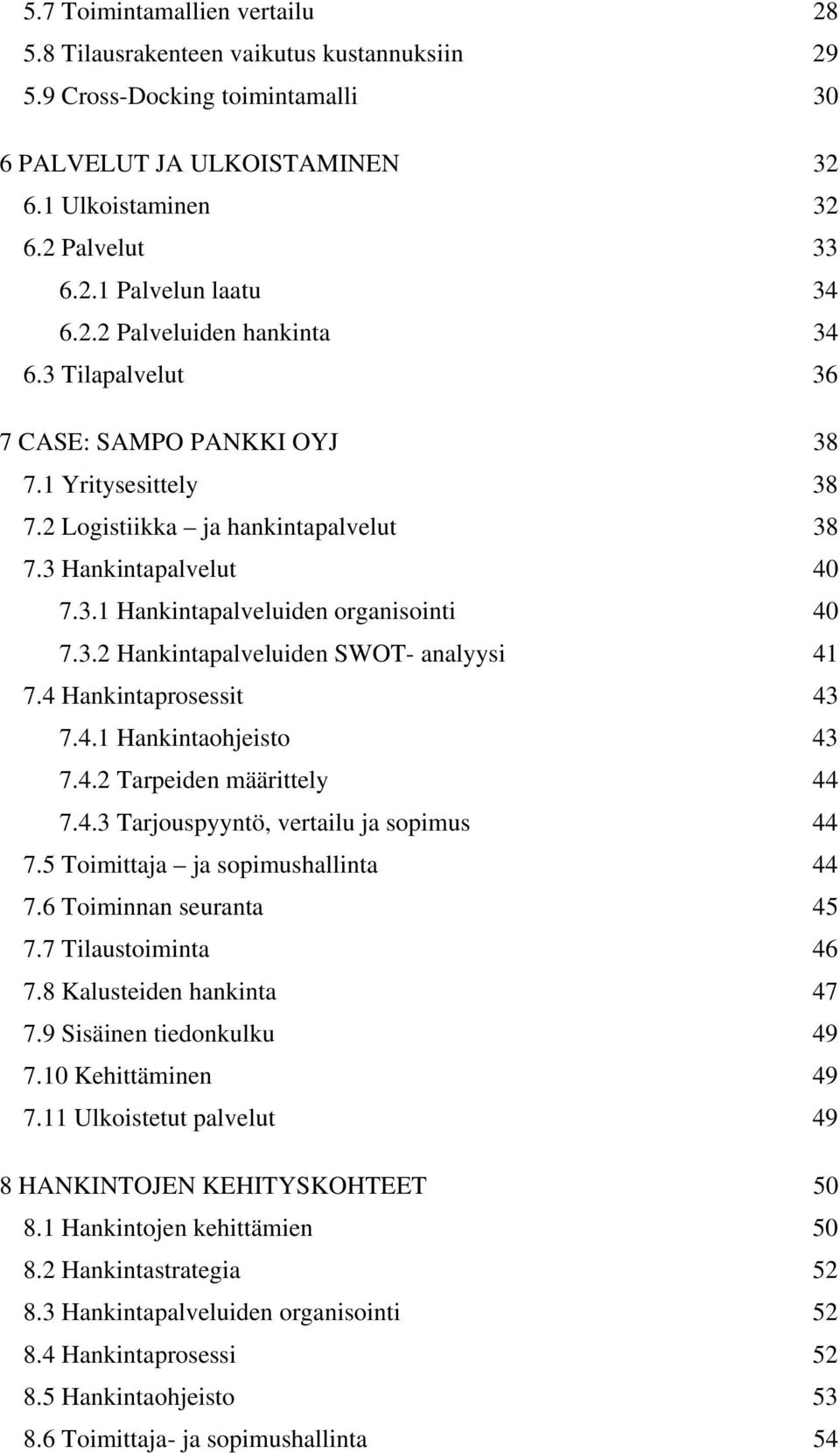 3.2 Hankintapalveluiden SWOT- analyysi 41 7.4 Hankintaprosessit 43 7.4.1 Hankintaohjeisto 43 7.4.2 Tarpeiden määrittely 44 7.4.3 Tarjouspyyntö, vertailu ja sopimus 44 7.