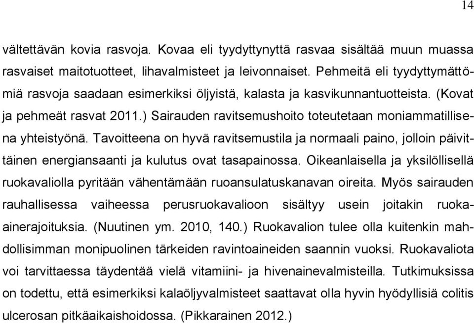 ) Sairauden ravitsemushoito toteutetaan moniammatillisena yhteistyönä. Tavoitteena on hyvä ravitsemustila ja normaali paino, jolloin päivittäinen energiansaanti ja kulutus ovat tasapainossa.