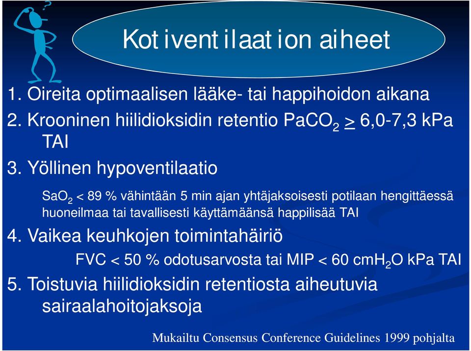 Yöllinen hypoventilaatio SaO 2 < 89 % vähintään 5 min ajan yhtäjaksoisesti potilaan hengittäessä huoneilmaa tai tavallisesti
