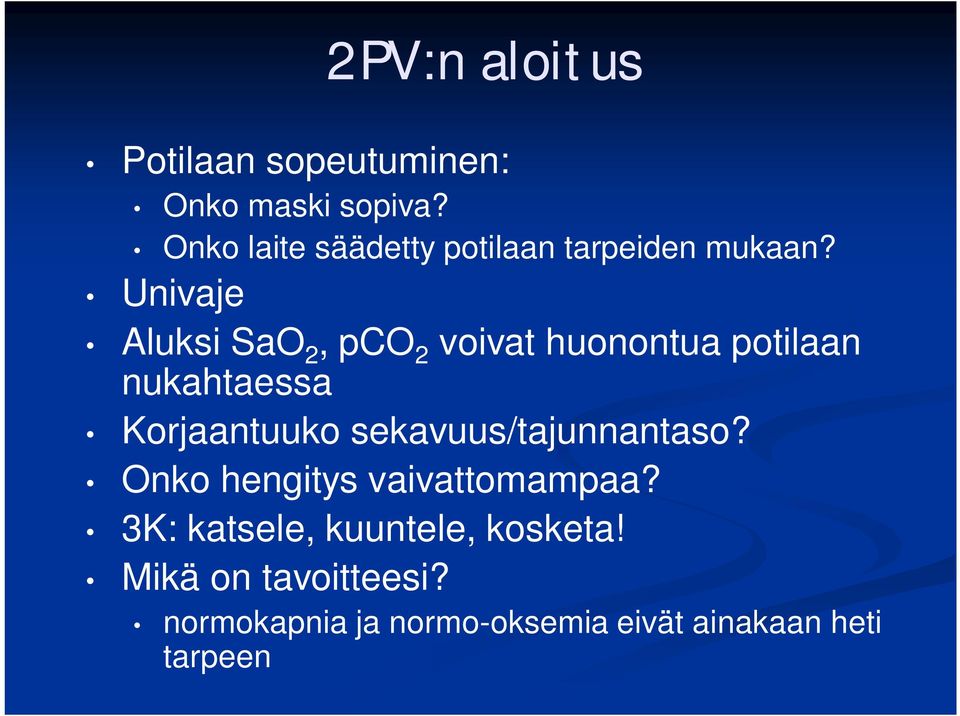 Univaje Aluksi SaO 2, pco 2 voivat huonontua potilaan nukahtaessa Korjaantuuko