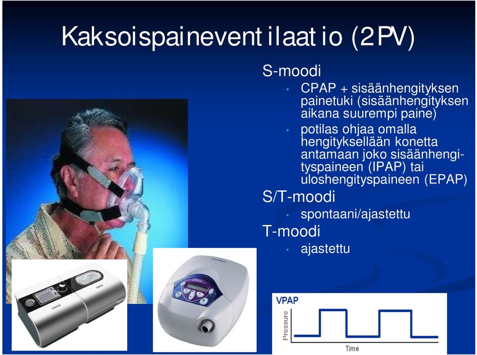 hengityksellään konetta antamaan joko sisäänhengityspaineen (IPAP) tai