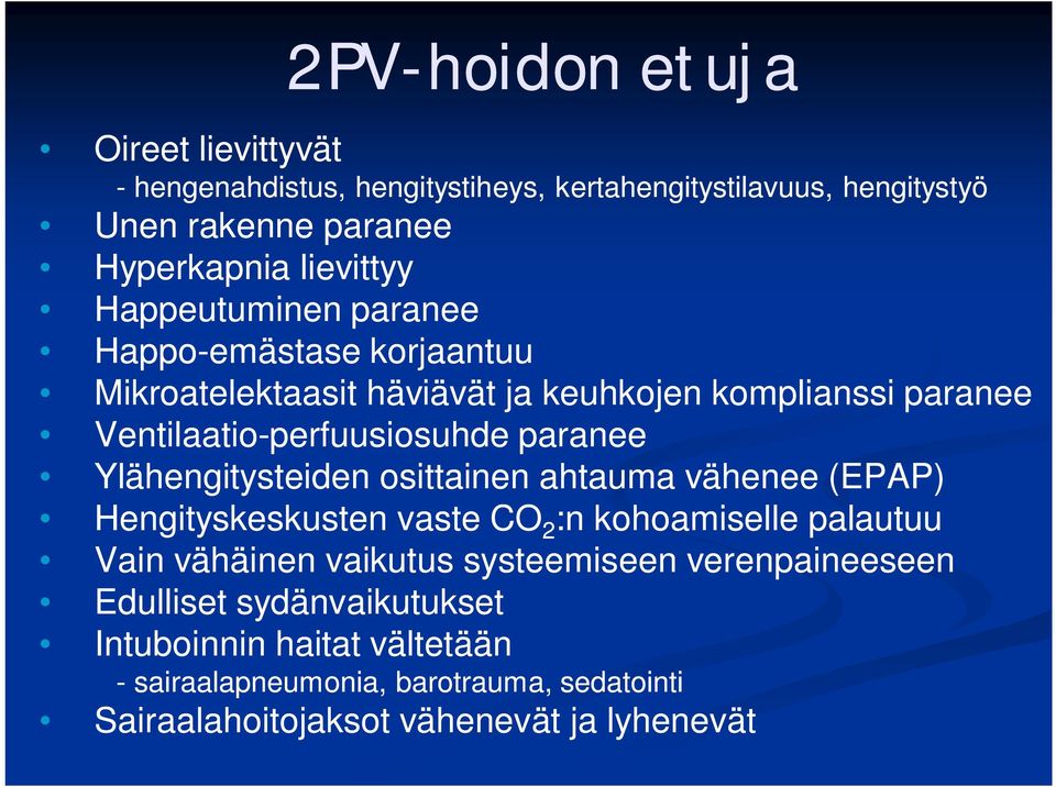 Ylähengitysteiden osittainen ahtauma vähenee (EPAP) Hengityskeskusten vaste CO 2 :n kohoamiselle palautuu Vain vähäinen vaikutus systeemiseen