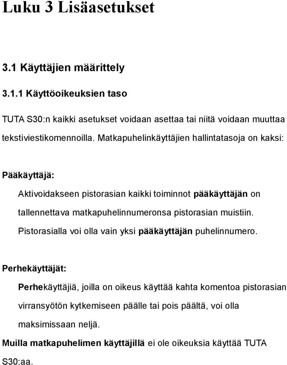pistorasian muistiin. Pistorasialla voi olla vain yksi pääkäyttäjän puhelinnumero.