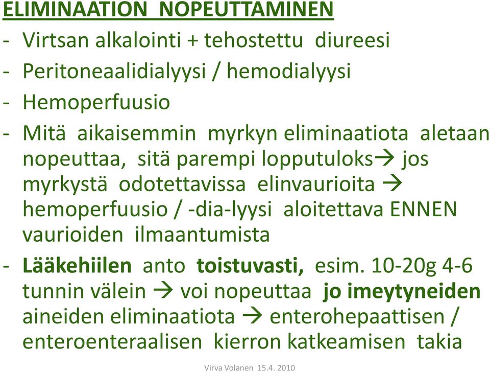 hemoperfuusio / -dia-lyysi aloitettava ENNEN vaurioiden ilmaantumista - Lääkehiilen anto toistuvasti, esim.