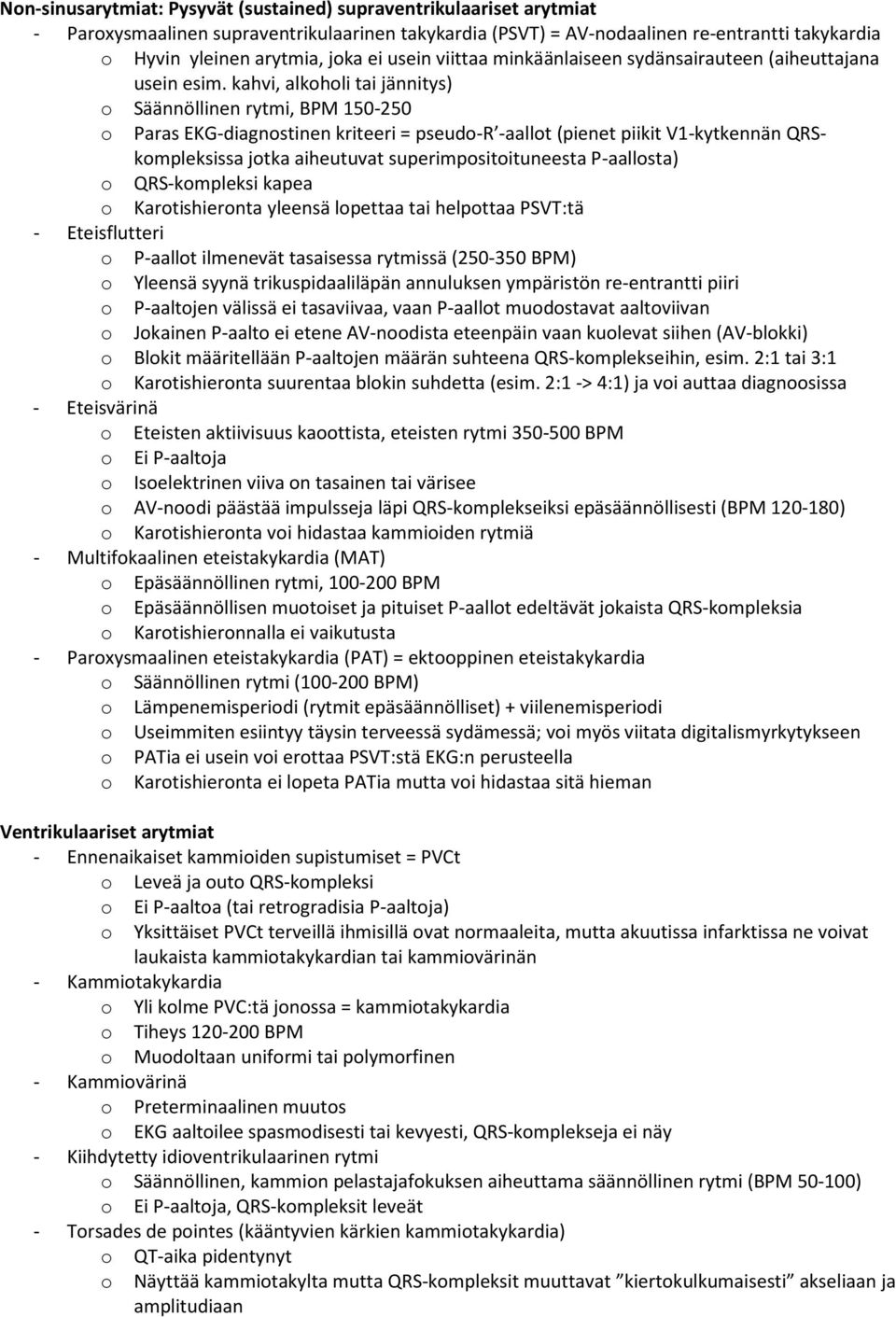 kahvi, alkoholi tai jännitys) o Säännöllinen rytmi, BPM 150-250 o Paras EKG-diagnostinen kriteeri = pseudo-r -aallot (pienet piikit V1-kytkennän QRSkompleksissa jotka aiheutuvat