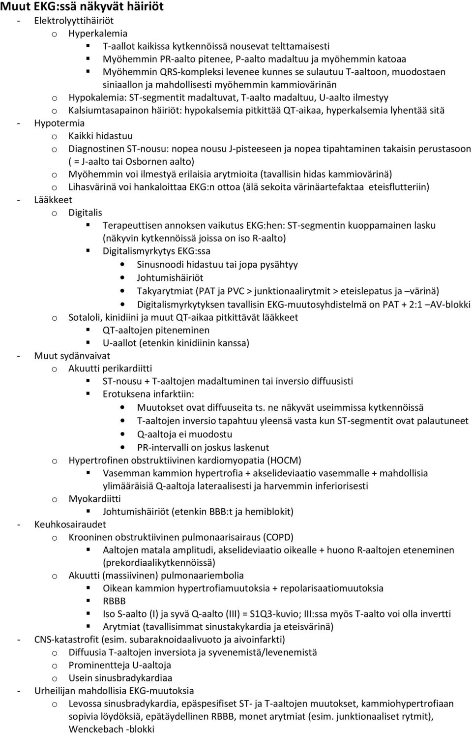 Kalsiumtasapainon häiriöt: hypokalsemia pitkittää QT-aikaa, hyperkalsemia lyhentää sitä - Hypotermia o Kaikki hidastuu o Diagnostinen ST-nousu: nopea nousu J-pisteeseen ja nopea tipahtaminen takaisin