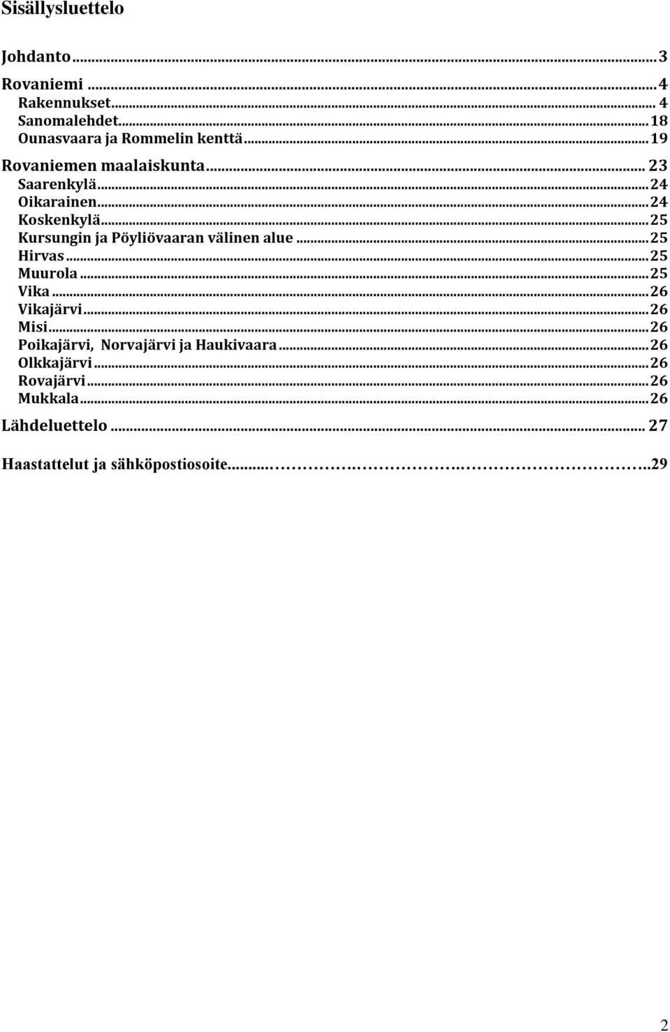 .. 25 Kursungin ja Pöyliövaaran välinen alue... 25 Hirvas... 25 Muurola... 25 Vika... 26 Vikajärvi... 26 Misi.