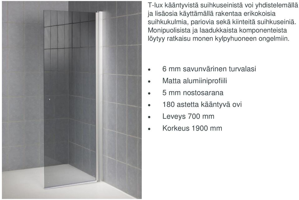 Monipuolisista ja laadukkaista komponenteista löytyy ratkaisu monen kylpyhuoneen ongelmiin.