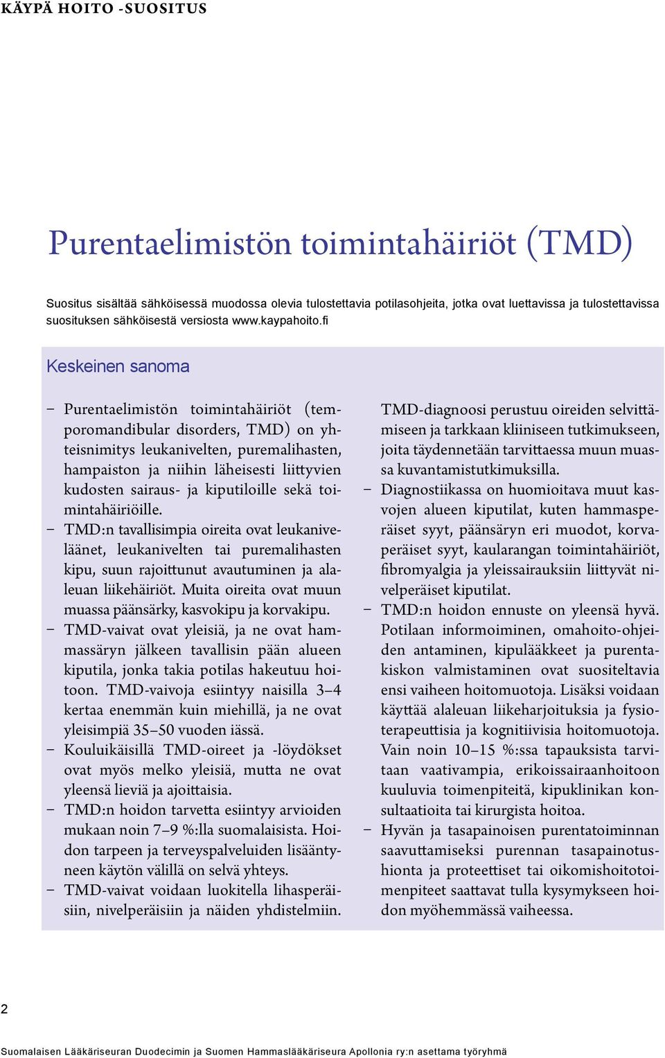 fi Keskeinen sanoma Purentaelimistön toimintahäiriöt (temporomandibular disorders, TMD) on yhteisnimitys leukanivelten, puremalihasten, hampaiston ja niihin läheisesti liittyvien kudosten sairaus- ja