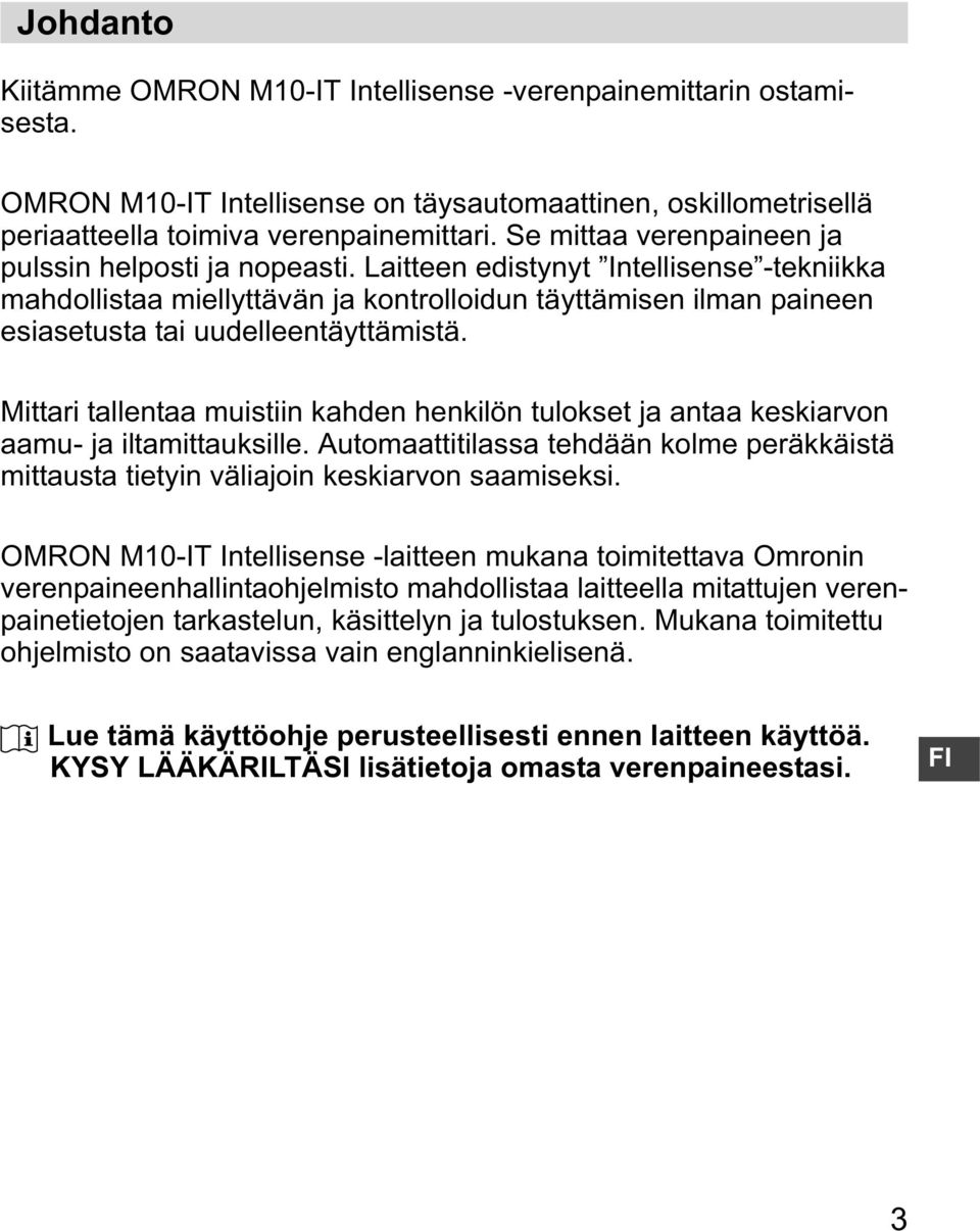 Laitteen edistynyt Intellisense -tekniikka mahdollistaa miellyttävän ja kontrolloidun täyttämisen ilman paineen esiasetusta tai uudelleentäyttämistä.