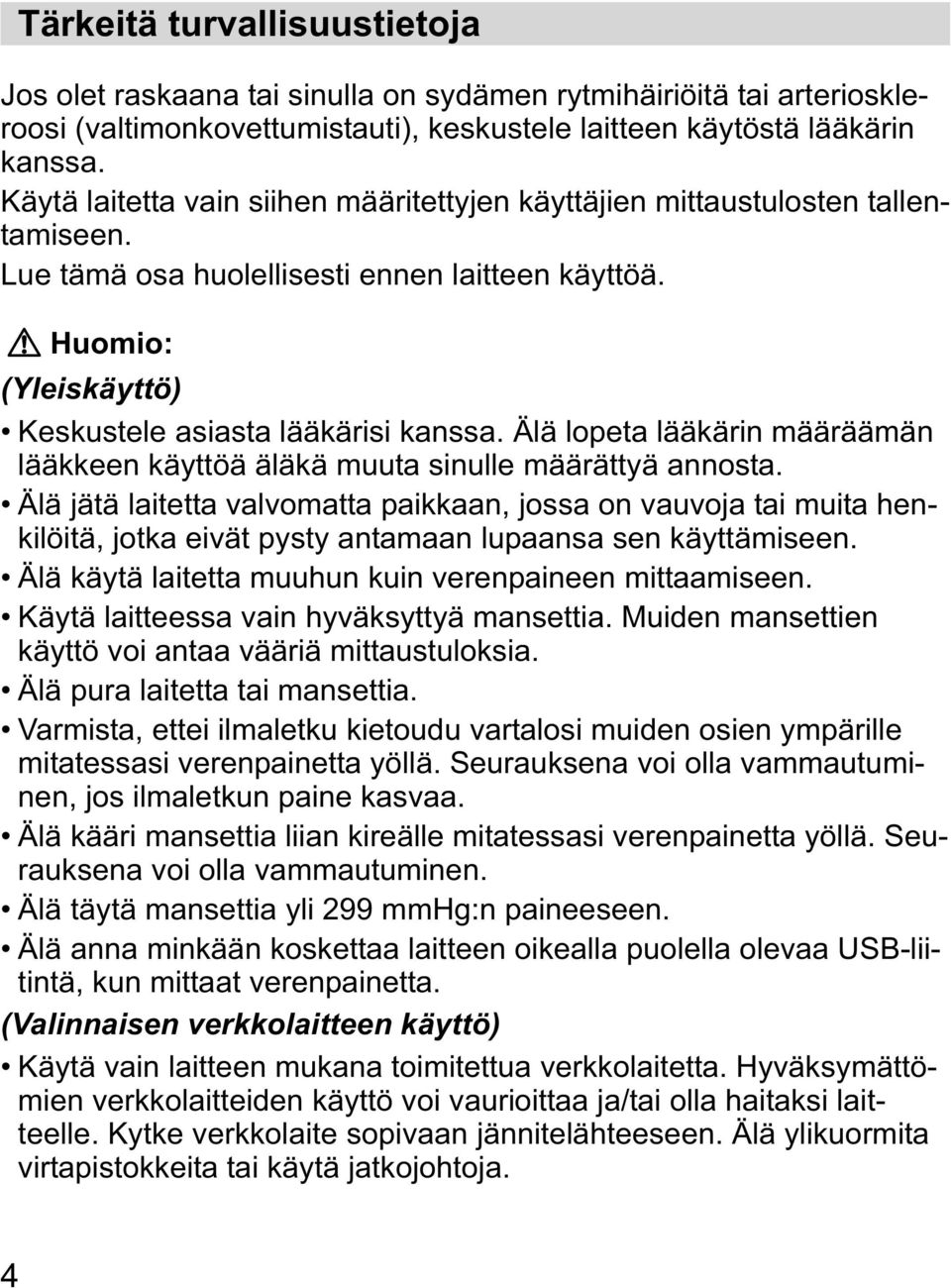 Huomio: (Yleiskäyttö) Keskustele asiasta lääkärisi kanssa. Älä lopeta lääkärin määräämän lääkkeen käyttöä äläkä muuta sinulle määrättyä annosta.