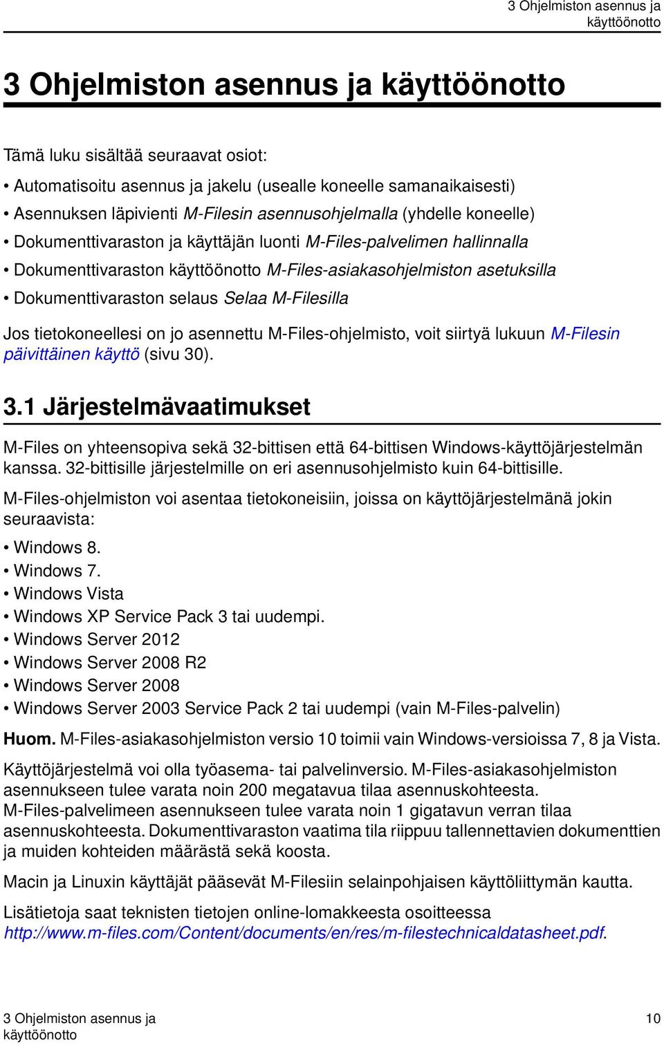 Dokumenttivaraston selaus Selaa M-Filesilla Jos tietokoneellesi on jo asennettu M-Files-ohjelmisto, voit siirtyä lukuun M-Filesin päivittäinen käyttö (sivu 30