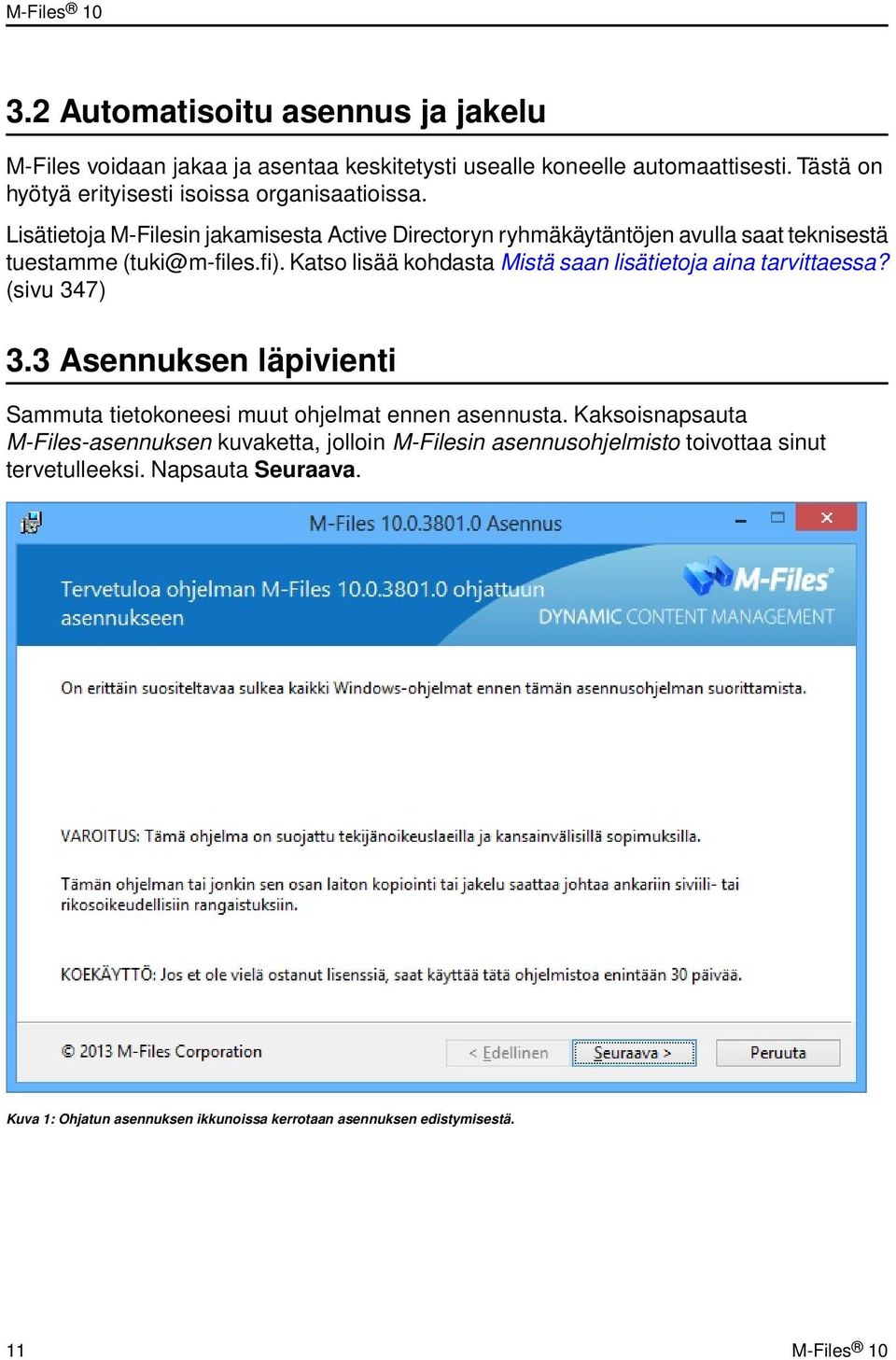 Lisätietoja M-Filesin jakamisesta Active Directoryn ryhmäkäytäntöjen avulla saat teknisestä tuestamme (tuki@m-files.fi).