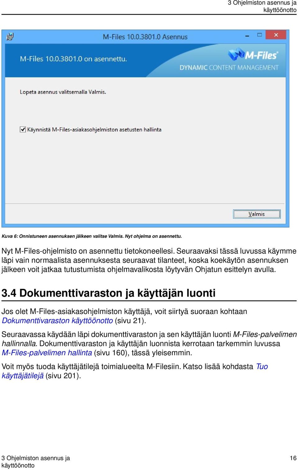3.4 Dokumenttivaraston ja käyttäjän luonti Jos olet M-Files-asiakasohjelmiston käyttäjä, voit siirtyä suoraan kohtaan Dokumenttivaraston käyttöönotto (sivu 21).