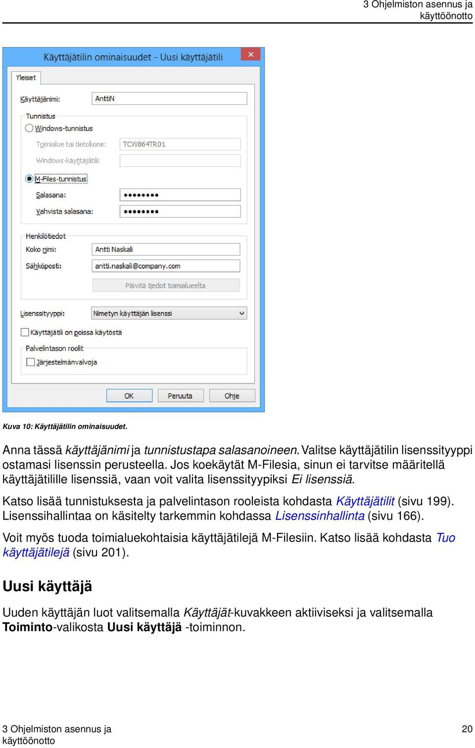 Katso lisää tunnistuksesta ja palvelintason rooleista kohdasta Käyttäjätilit (sivu 199). Lisenssihallintaa on käsitelty tarkemmin kohdassa Lisenssinhallinta (sivu 166).