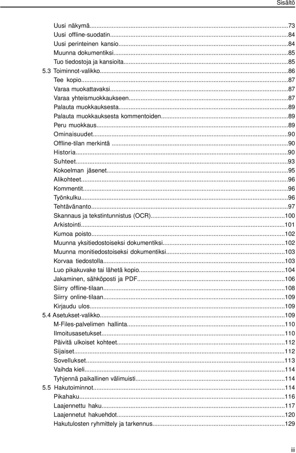 ..93 Kokoelman jäsenet...95 Alikohteet...96 Kommentit...96 Työnkulku...96 Tehtävänanto...97 Skannaus ja tekstintunnistus (OCR)...100 Arkistointi...101 Kumoa poisto.