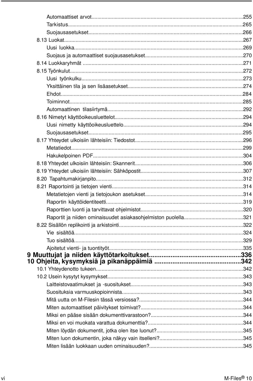 ..294 Uusi nimetty käyttöoikeusluettelo...294 Suojausasetukset...295 8.17 Yhteydet ulkoisiin lähteisiin: Tiedostot...296 Metatiedot...299 Hakukelpoinen PDF...304 8.