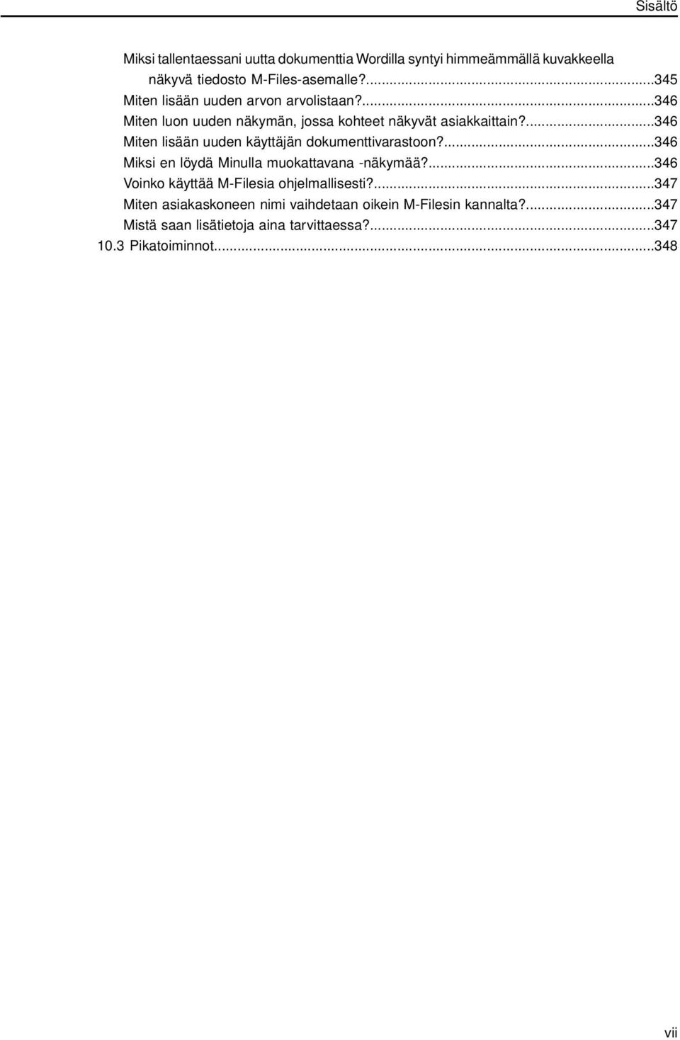 ...346 Miten lisään uuden käyttäjän dokumenttivarastoon?...346 Miksi en löydä Minulla muokattavana -näkymää?