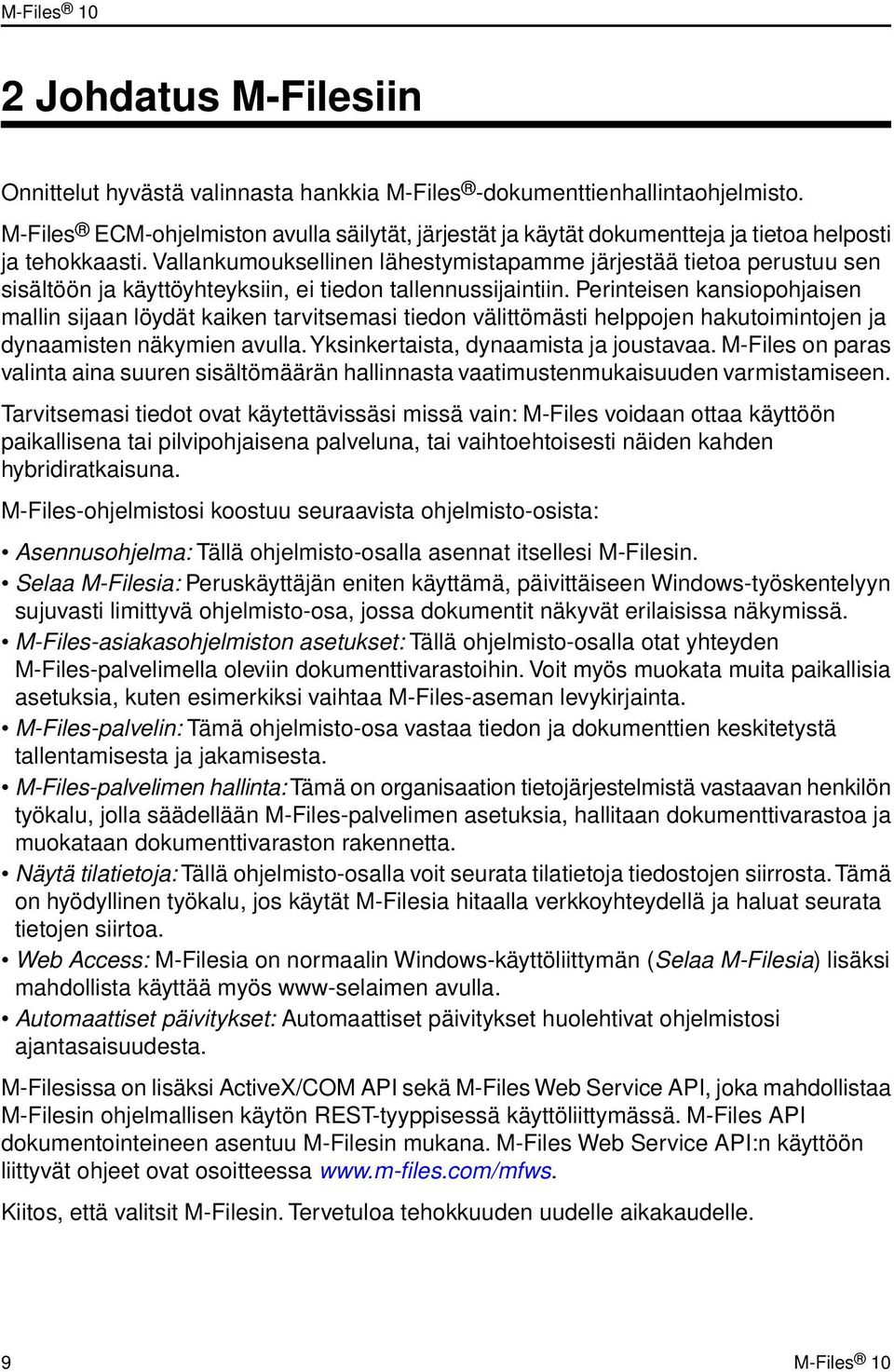 Vallankumouksellinen lähestymistapamme järjestää tietoa perustuu sen sisältöön ja käyttöyhteyksiin, ei tiedon tallennussijaintiin.