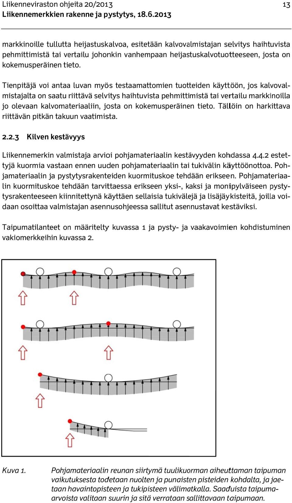 Tienpitäjä voi antaaa luvan myös testaamattomien tuotteiden käyttöön, jos kalvoval- jo olevaan kalvomateriaaliin, josta on kokemusperäinen tieto.