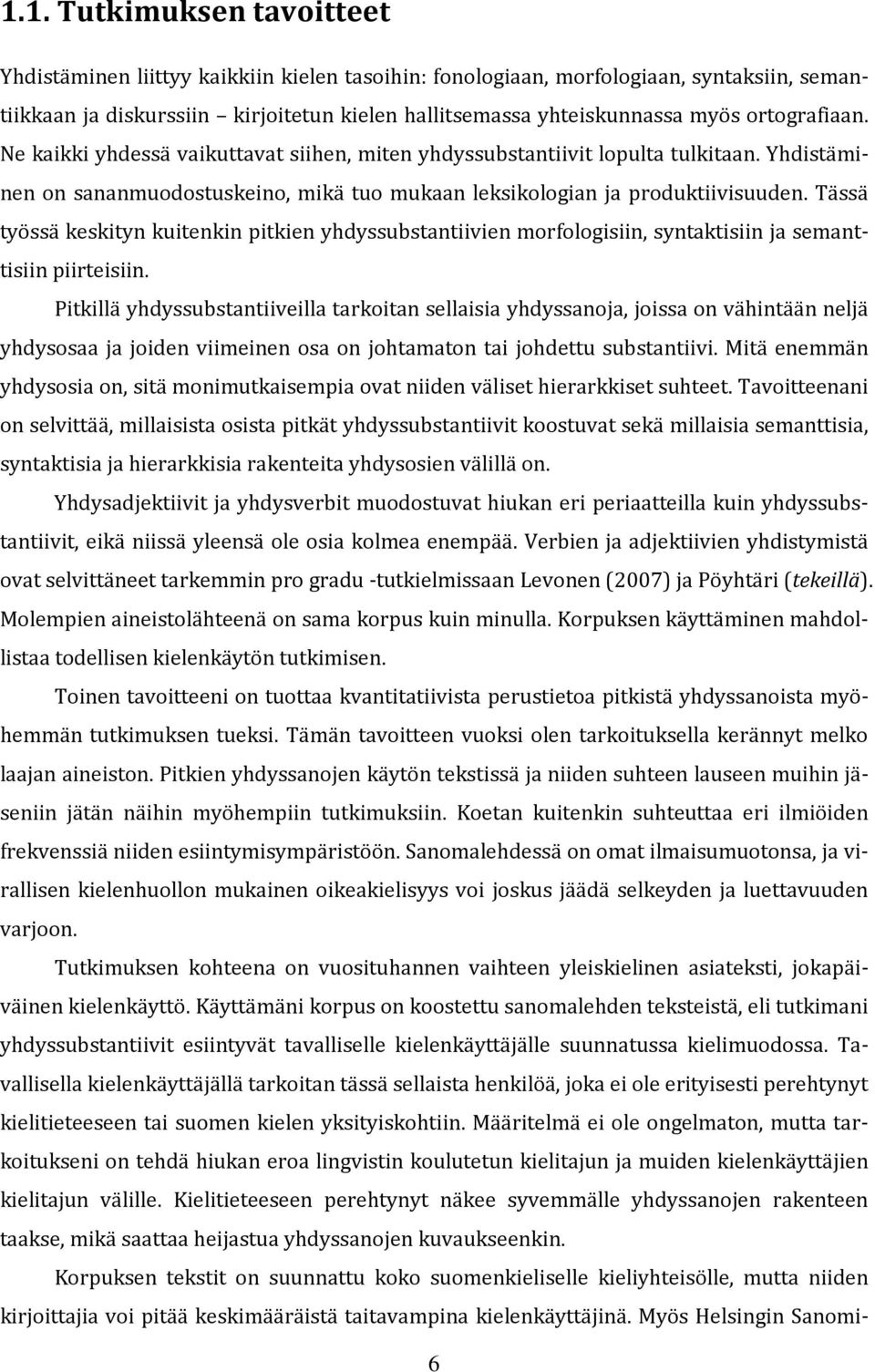 Tässä työssä keskityn kuitenkin pitkien yhdyssubstantiivien morfologisiin, syntaktisiin ja semanttisiin piirteisiin.