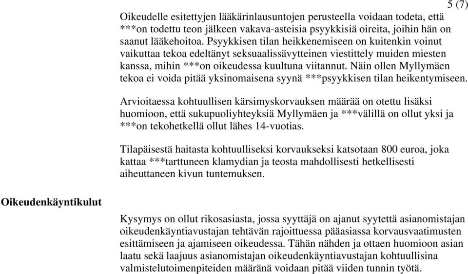 Näin ollen Myllymäen tekoa ei voida pitää yksinomaisena syynä ***psyykkisen tilan heikentymiseen.