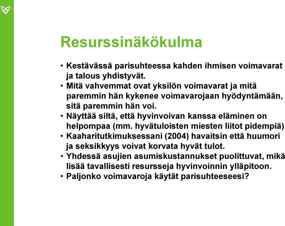 Näyttää siltä, että hyvinvoivan kanssa eläminen on helpompaa (mm.