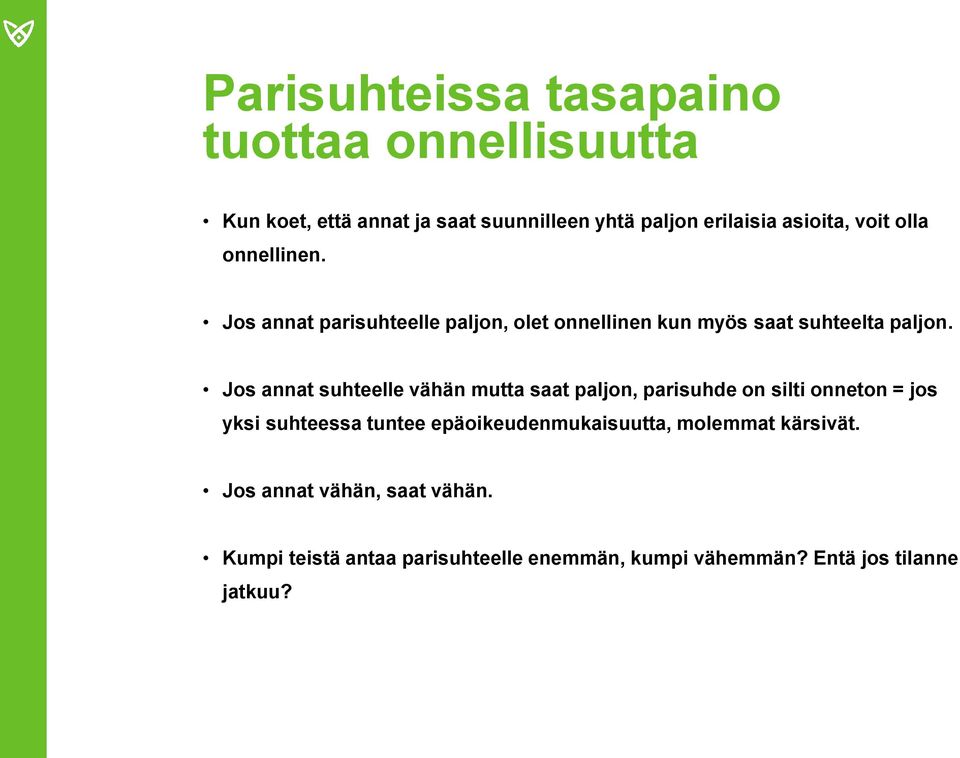 Jos annat suhteelle vähän mutta saat paljon, parisuhde on silti onneton = jos yksi suhteessa tuntee