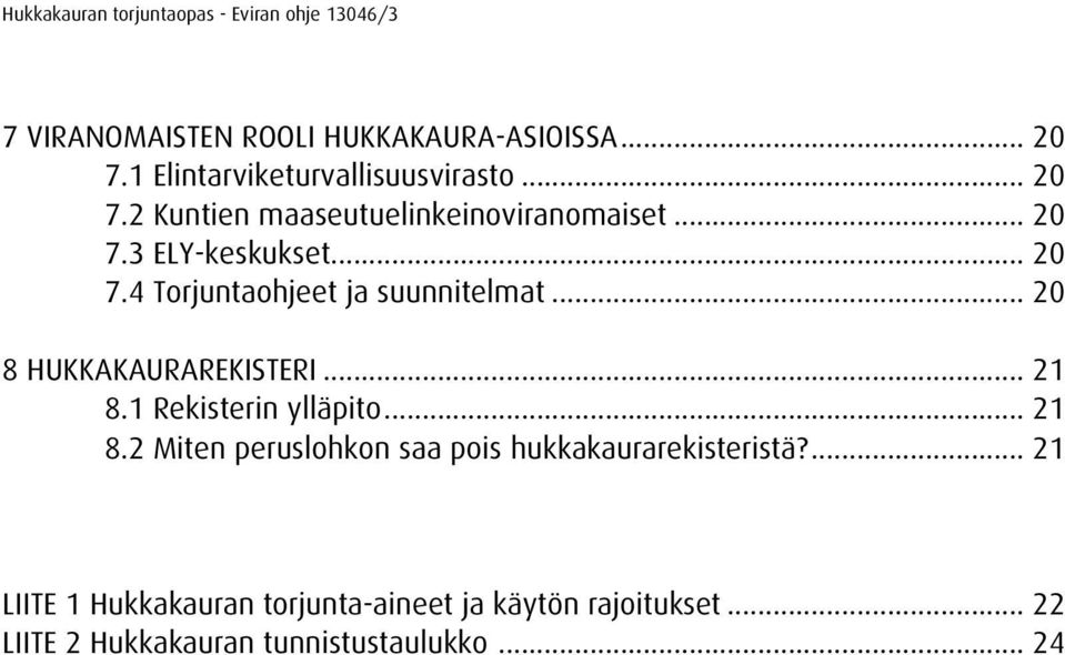 1 Rekisterin ylläpito... 21 8.2 Miten peruslohkon saa pois hukkakaurarekisteristä?