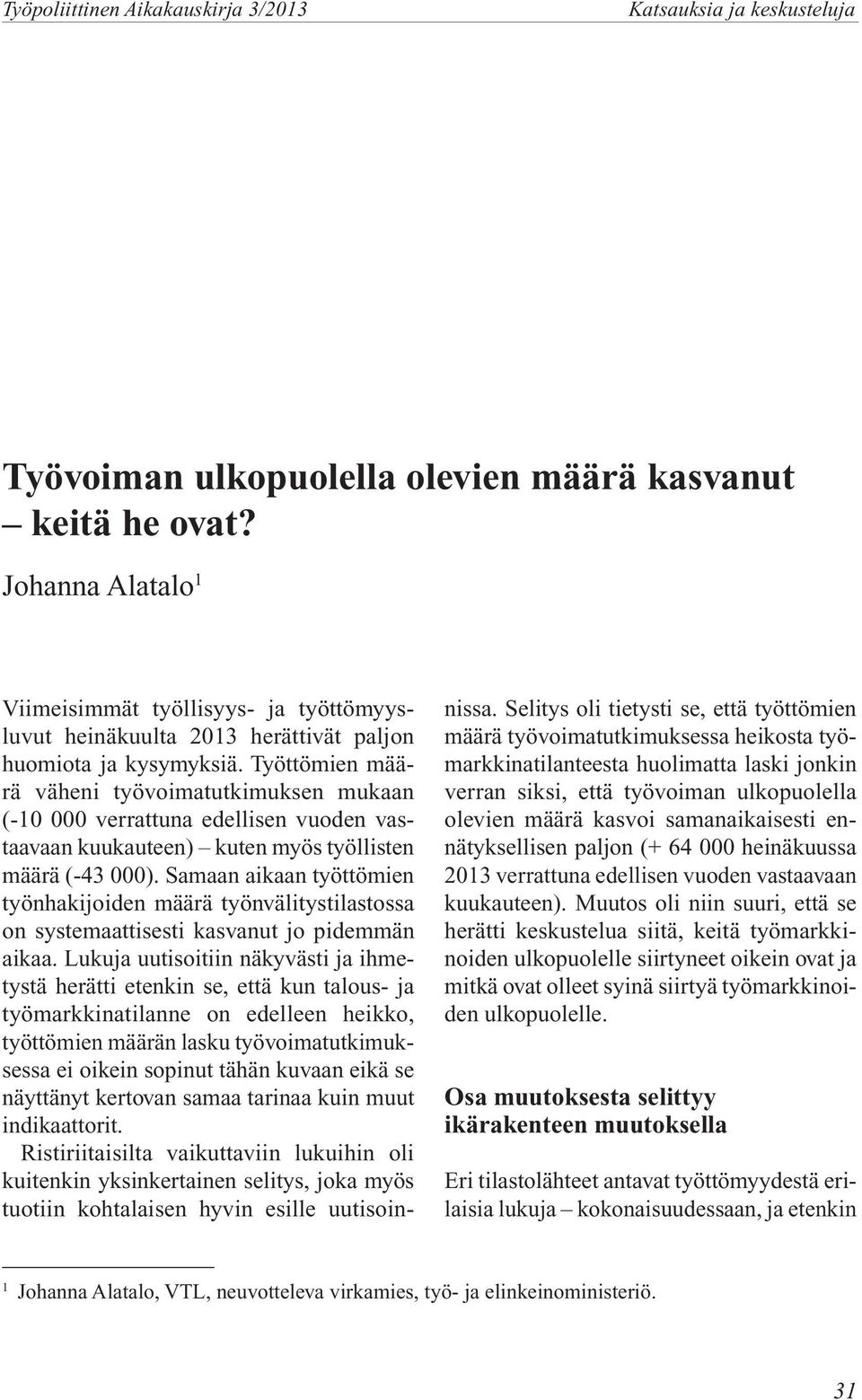 Työttömien määrä väheni työvoimatutkimuksen mukaan (-1 verrattuna edellisen vuoden vastaavaan kuukauteen) kuten myös työllisten määrä (-43 ).