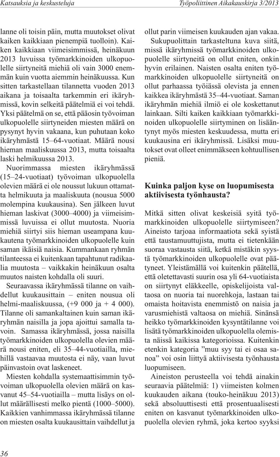 Kun sitten tarkastellaan tilannetta vuoden 213 aikana ja toisaalta tarkemmin eri ikäryhmissä, kovin selkeitä päätelmiä ei voi tehdä.