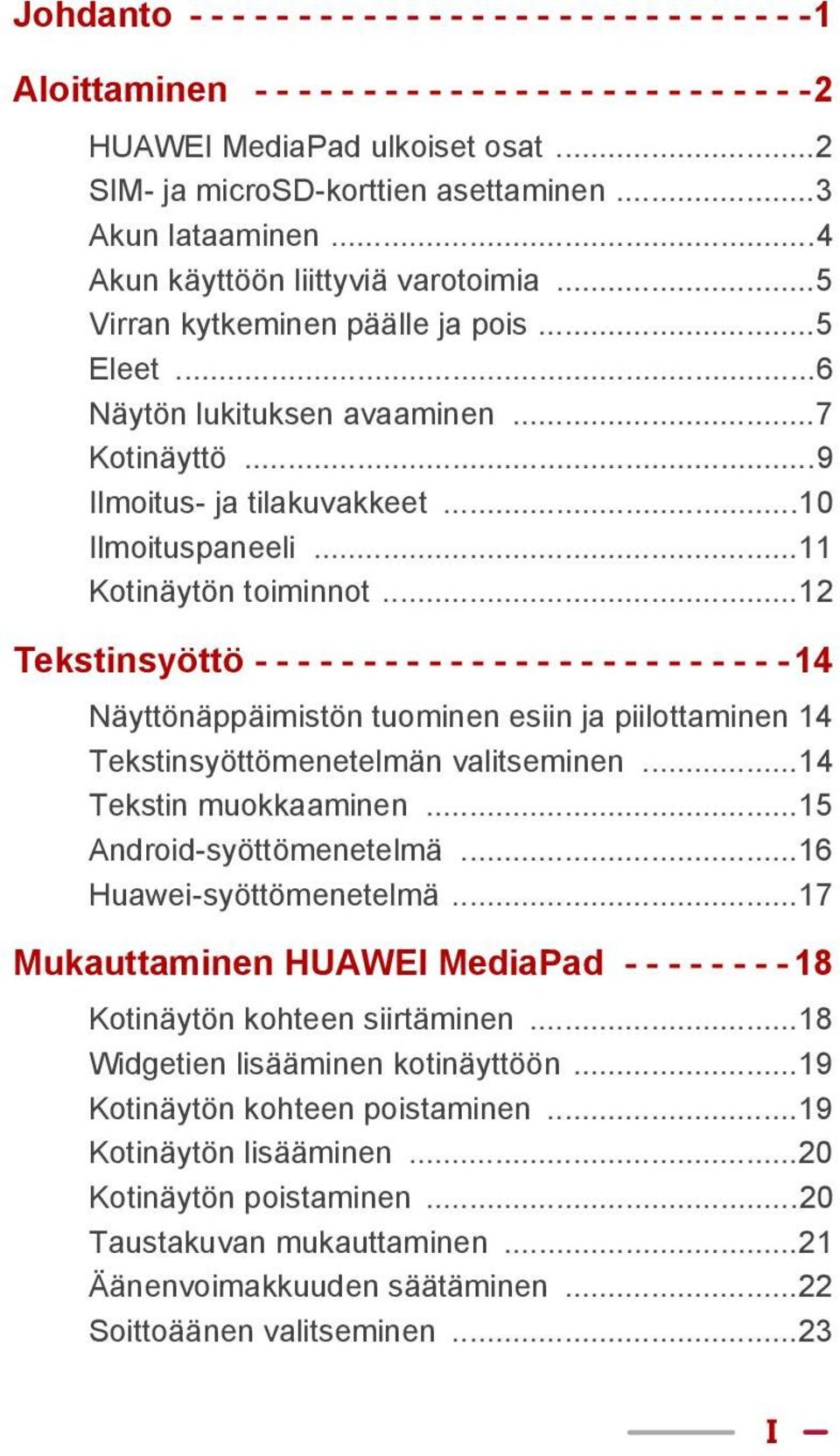 ..9 Ilmoitus- ja tilakuvakkeet...10 Ilmoituspaneeli...11 Kotinäytön toiminnot.