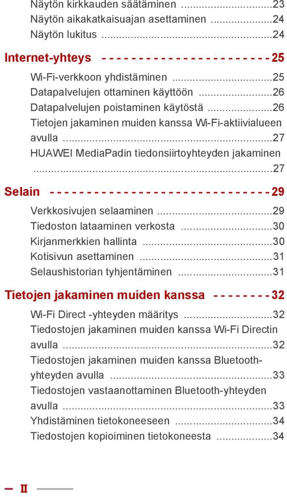 ..27 Selain - - - - - - - - - - - - - - - - - - - - - - - - - - - - - - 29 Verkkosivujen selaaminen...29 Tiedoston lataaminen verkosta...30 Kirjanmerkkien hallinta...30 Kotisivun asettaminen.