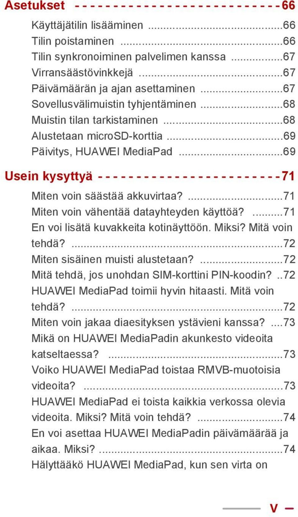 ..69 Usein kysyttyä - - - - - - - - - - - - - - - - - - - - - - - - 71 Miten voin säästää akkuvirtaa?...71 Miten voin vähentää datayhteyden käyttöä?...71 En voi lisätä kuvakkeita kotinäyttöön. Miksi?