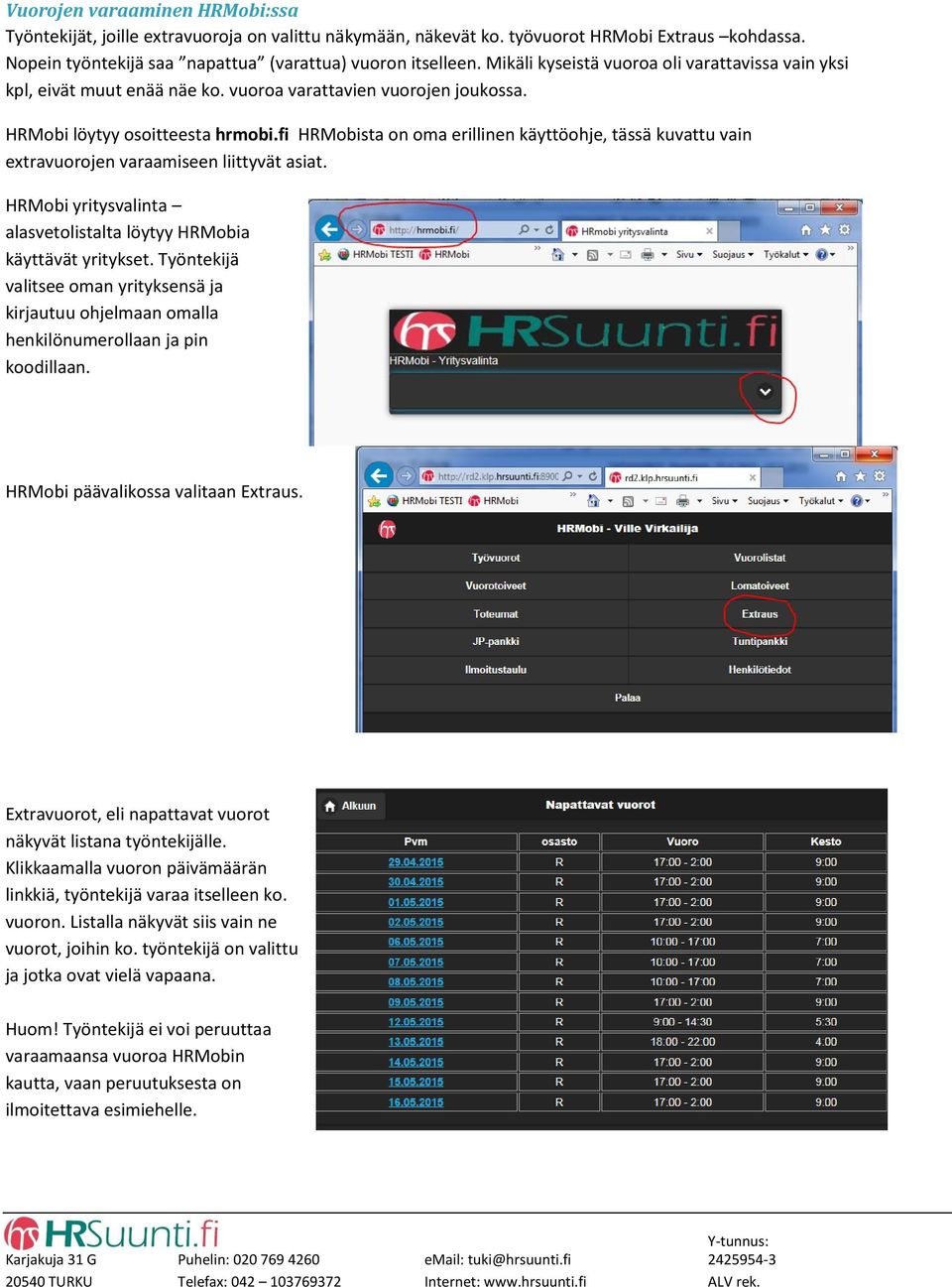 fi HRMobista on oma erillinen käyttöohje, tässä kuvattu vain extravuorojen varaamiseen liittyvät asiat. HRMobi yritysvalinta alasvetolistalta löytyy HRMobia käyttävät yritykset.