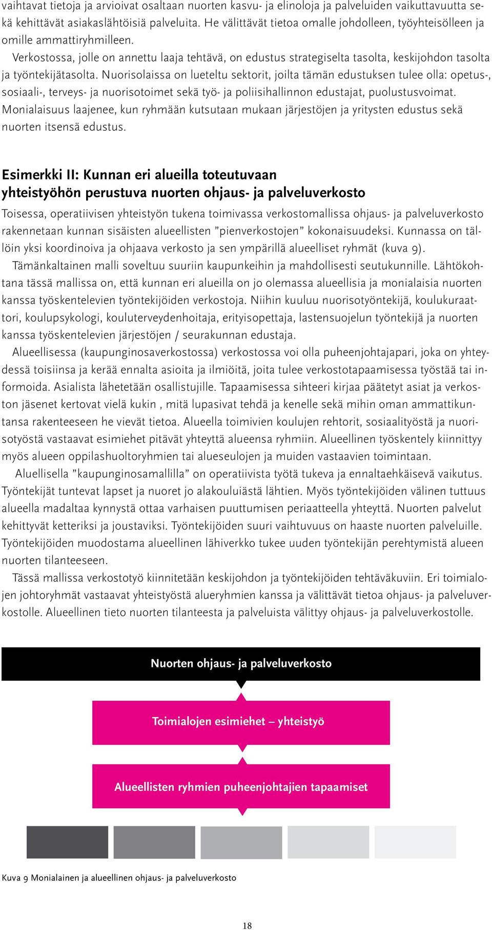 Verkostossa, jolle on annettu laaja tehtävä, on edustus strategiselta tasolta, keskijohdon tasolta ja työntekijätasolta.