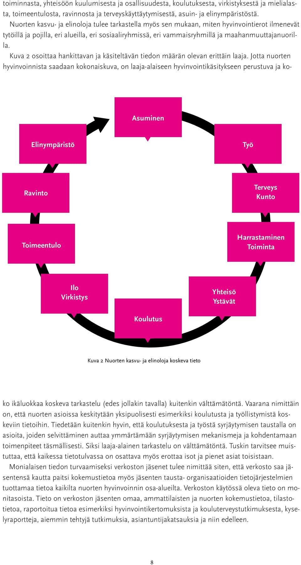 Nuorten kasvu- ja elinoloja tulee tarkastella myös sen mukaan, miten hyvinvointierot ilmenevät tytöillä ja pojilla, eri alueilla, eri sosiaaliryhmissä, eri vammaisryhmillä ja maahanmuuttajanuorilla.