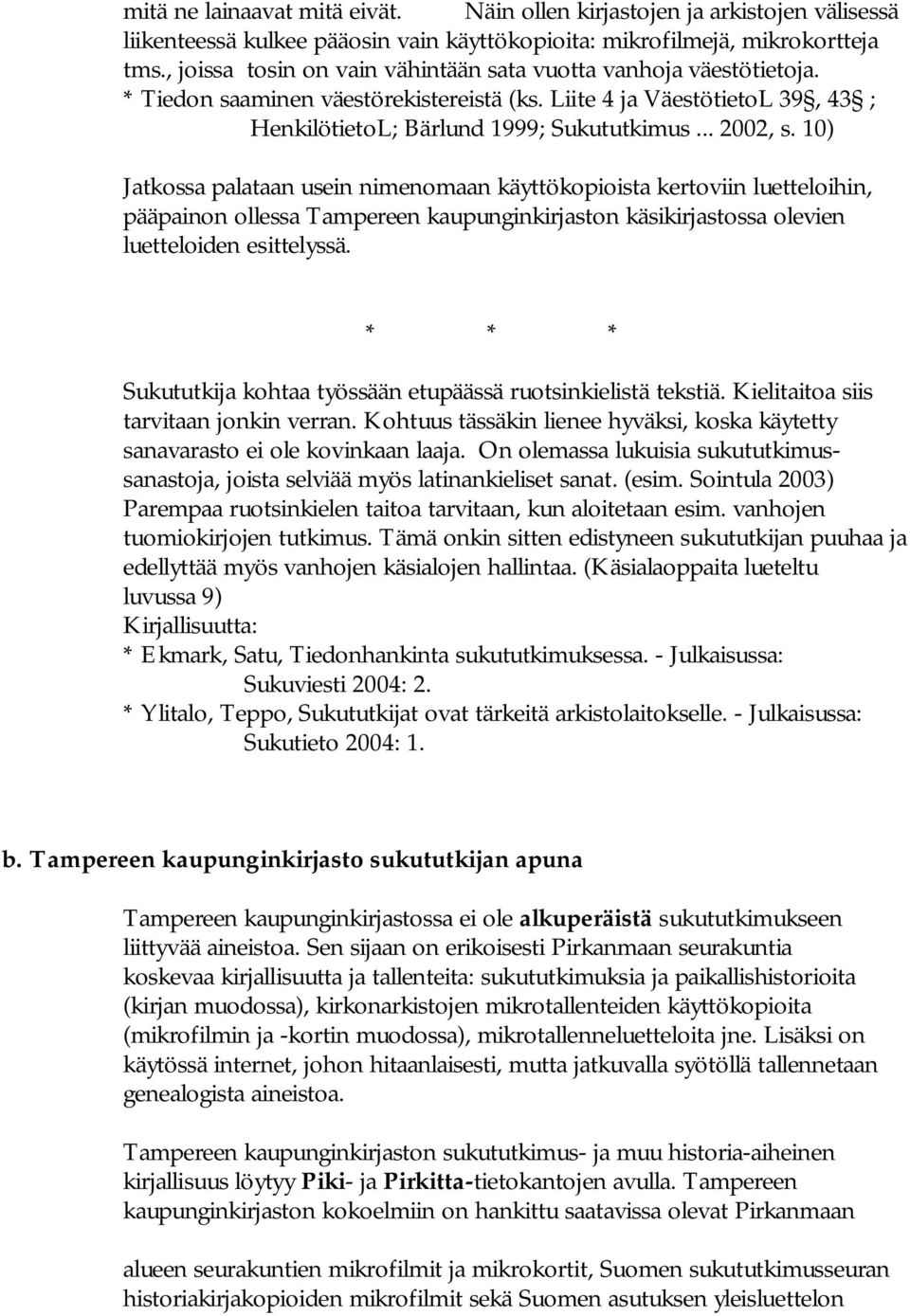 10) Jatkossa palataan usein nimenomaan käyttökopioista kertoviin luetteloihin, pääpainon ollessa Tampereen kaupunginkirjaston käsikirjastossa olevien luetteloiden esittelyssä.