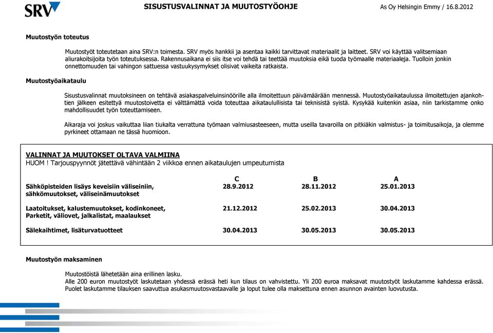 Tuolloin jonkin onnettomuuden tai vahingon sattuessa vastuukysymykset olisivat vaikeita ratkaista.