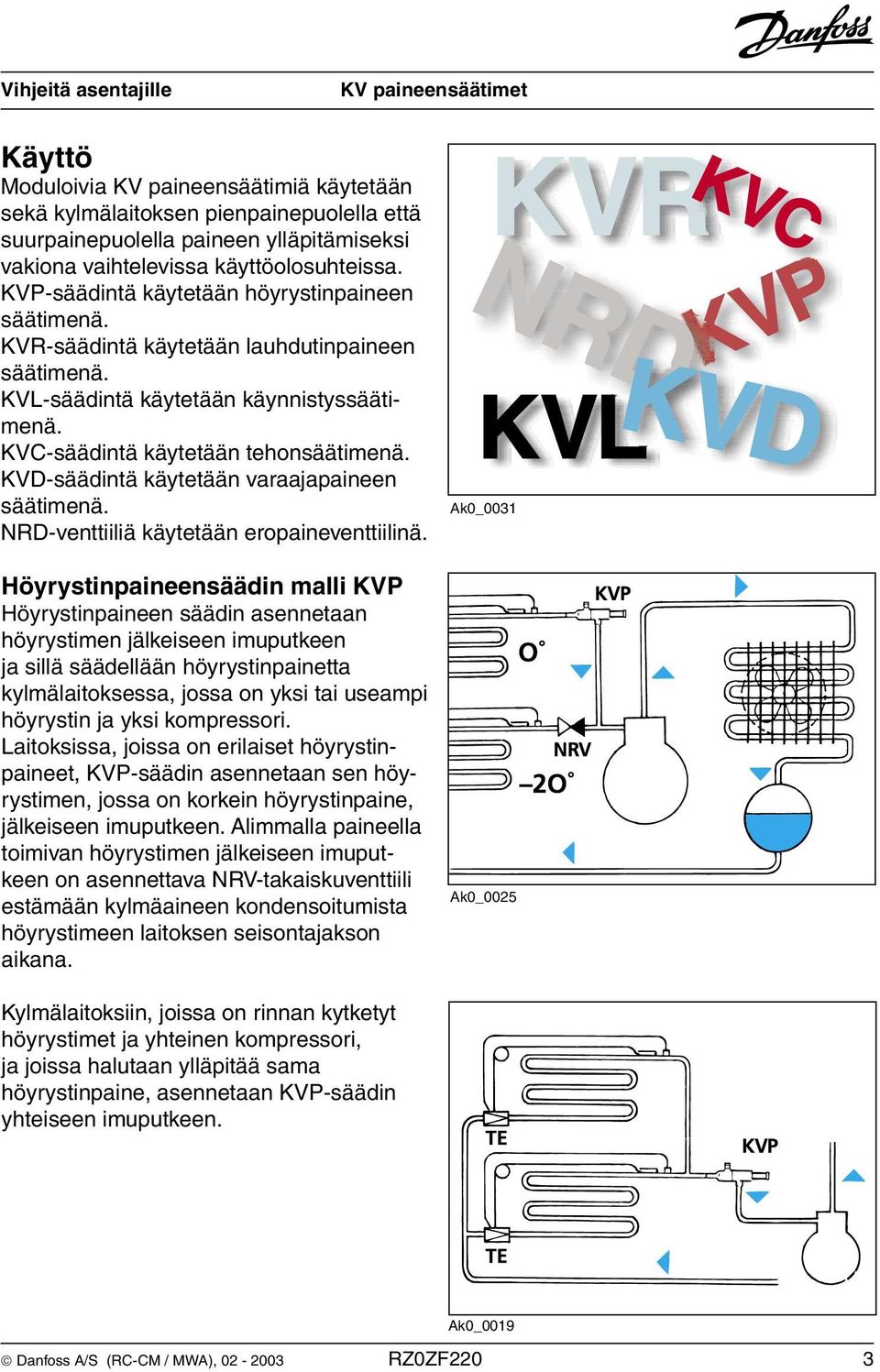 KVD-säädintä käytetään varaajapaineen säätimenä. NRD-venttiiliä käytetään eropaineventtiilinä.