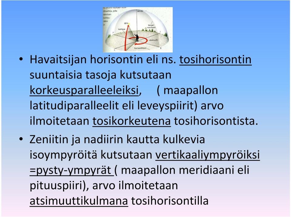 latitudiparalleelit eli leveyspiirit) arvo ilmoitetaan tosikorkeutena tosihorisontista.