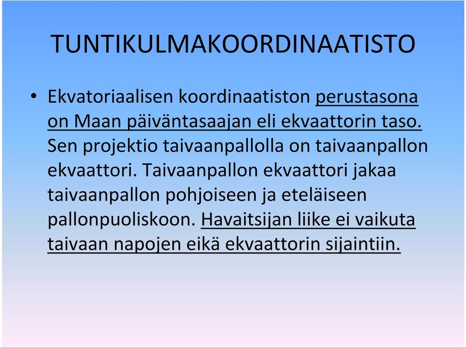 Sen projektio taivaanpallolla on taivaanpallon ekvaattori.