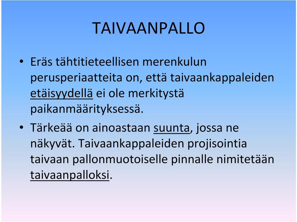 paikanmäärityksessä. Tärkeääon ainoastaan suunta, jossa ne näkyvät.