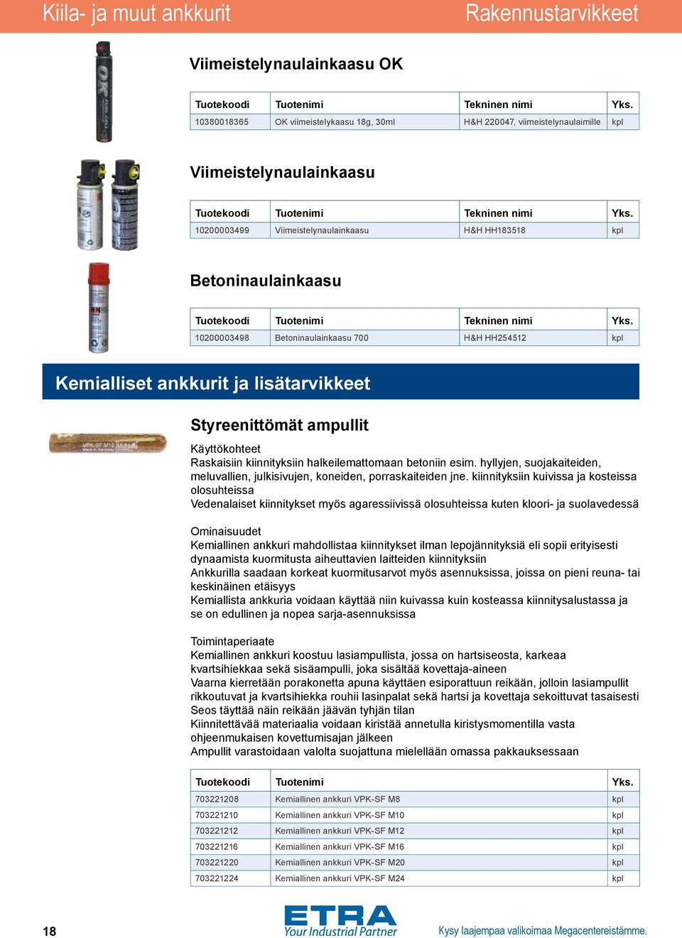 kiinnityksiin halkeilemattomaan betoniin esim. hyllyjen, suojakaiteiden, meluvallien, julkisivujen, koneiden, porraskaiteiden jne.