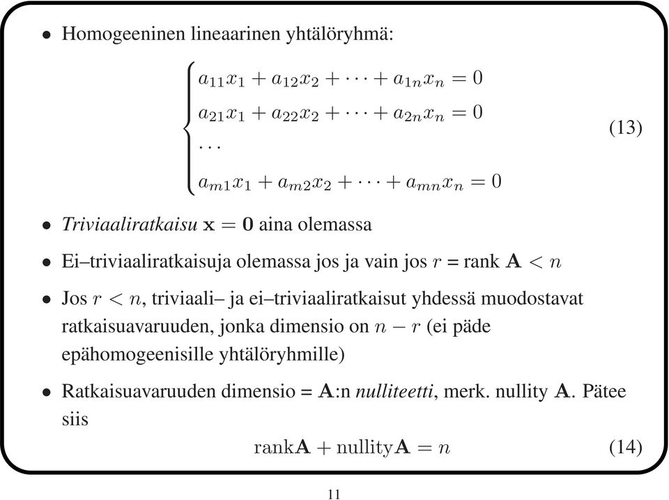 < n Jos r < n, triviaali ja ei triviaaliratkaisut yhdessä muodostavat ratkaisuavaruuden, jonka dimensio on n r (ei päde