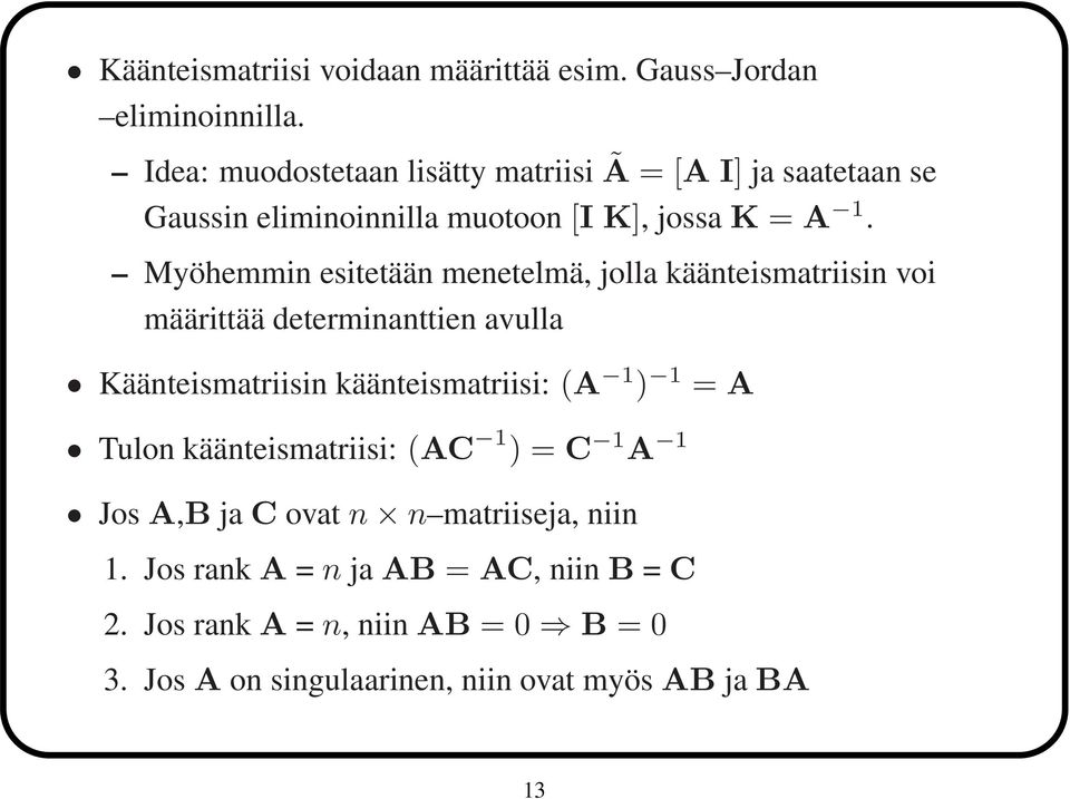 Myöhemmin esitetään menetelmä, jolla käänteismatriisin voi määrittää determinanttien avulla Käänteismatriisin käänteismatriisi: (A 1 )